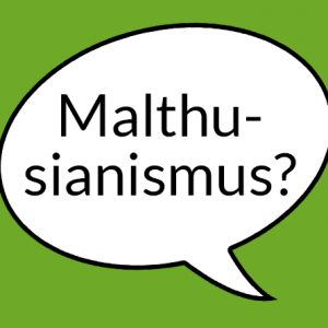 Weiße Sprechblase auf grünem Grund mit der Aufschrift "Malthusianismus?"