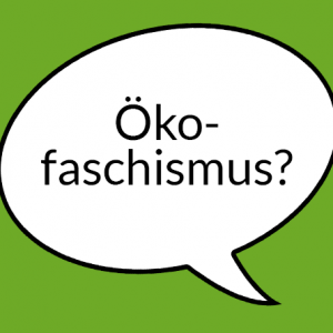 Weiße Sprechblase auf hellgrünem Grund mit Aufschrift "Ökofaschismus"
