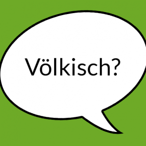 weisse Sprechblase auf grünem Grund mit Text "Völkisch"